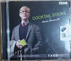 Cocktail Sticks written by Alan Bennett performed by Alex Jennings on CD (Abridged)